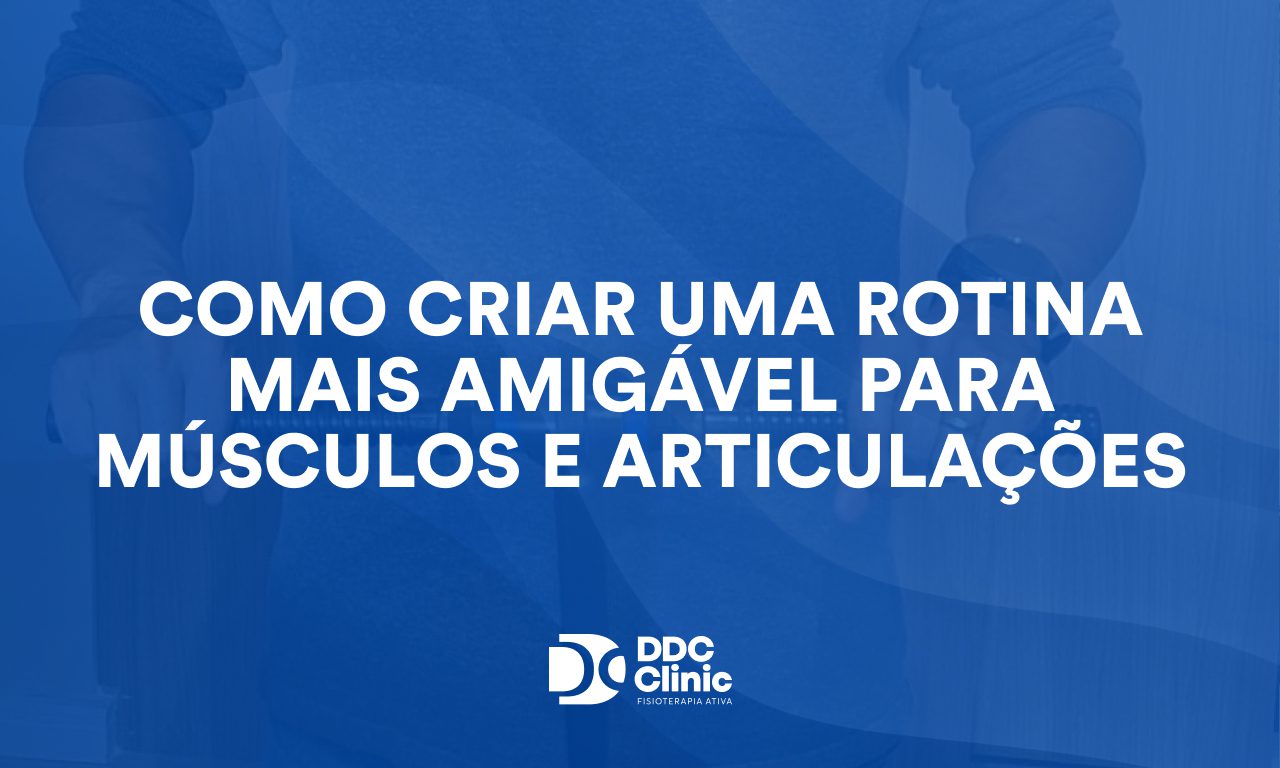 Como criar uma rotina mais amigável para músculos e articulações: hábitos simples para reduzir dores e prevenir lesões