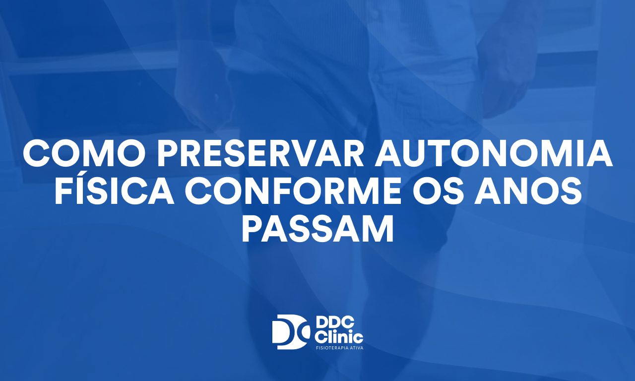 Como preservar autonomia física conforme os anos passam: hábitos que ajudam você a manter movimento, força e independência