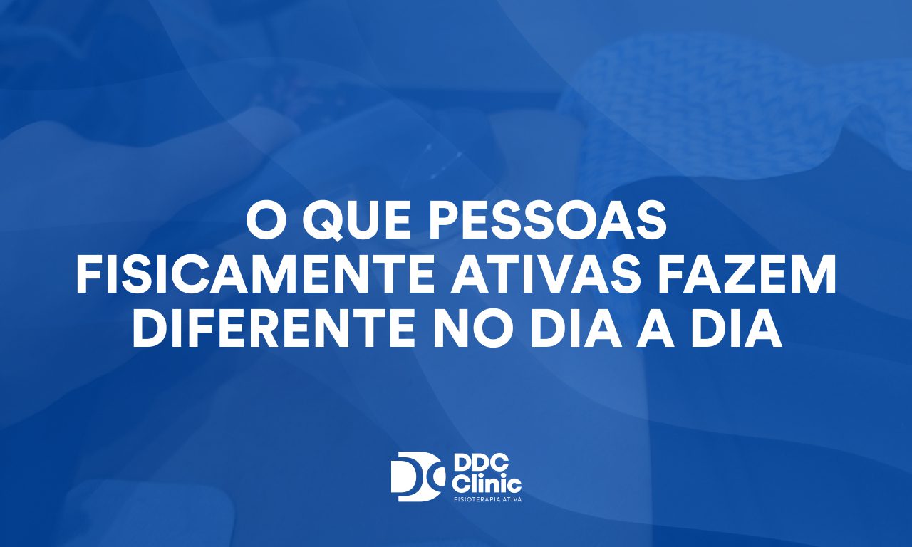 O que pessoas fisicamente ativas fazem diferente no dia a dia: hábitos que transformam saúde, mobilidade e qualidade de vida
