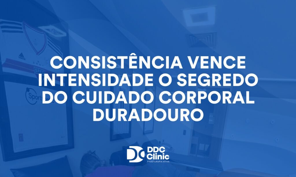 Consistência vence intensidade o segredo do cuidado corporal duradouro
