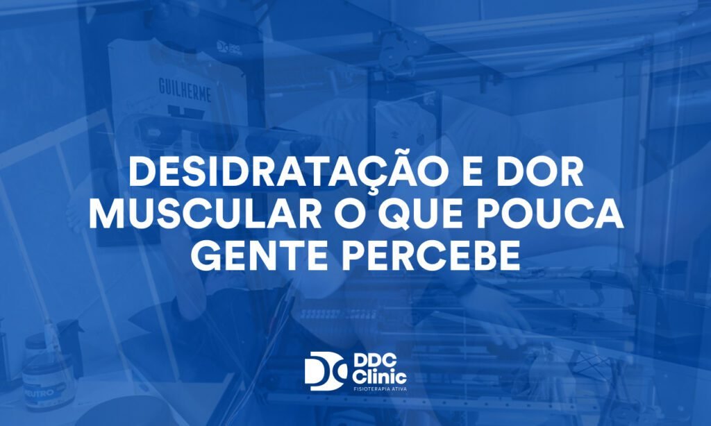 Desidratação e dor muscular o que pouca gente percebe