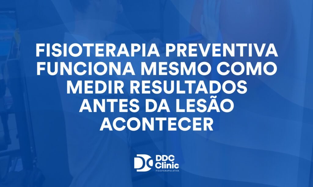 Fisioterapia preventiva funciona mesmo Como medir resultados antes da lesão acontecer