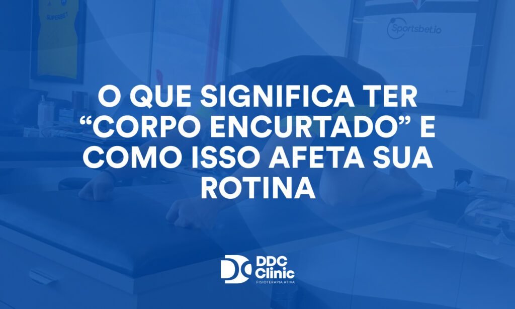 O que significa ter “corpo encurtado” e como isso afeta sua rotina