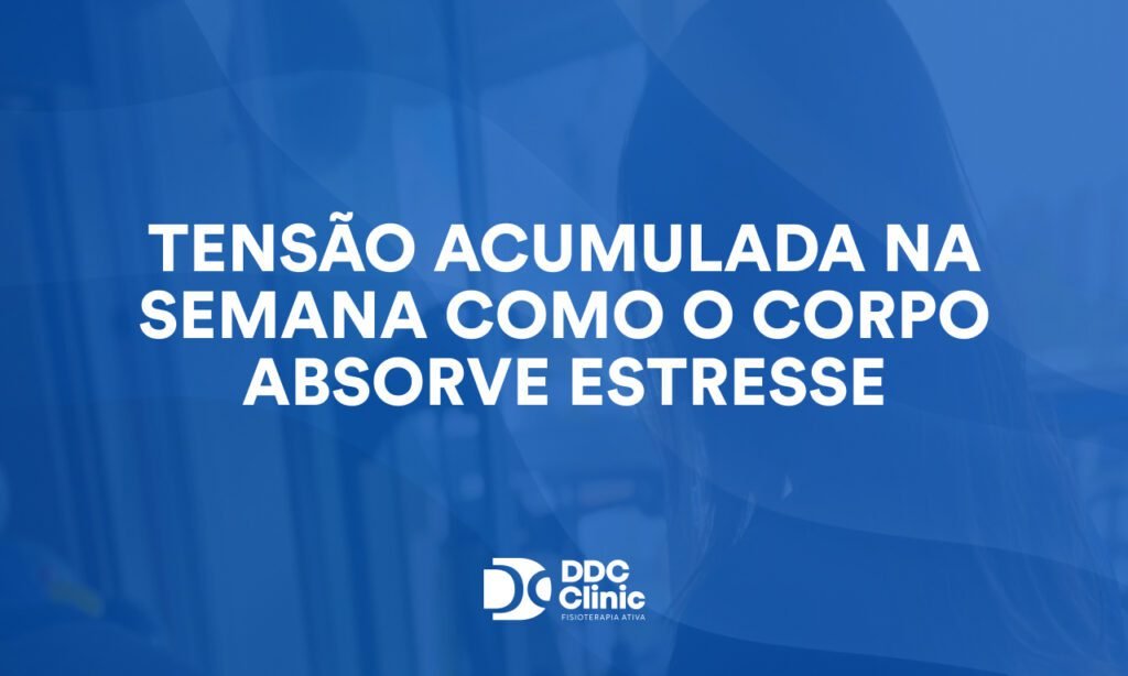 Tensão acumulada na semana como o corpo absorve estresse