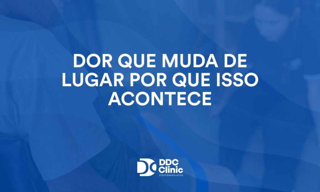 Dor que muda de lugar por que isso acontece