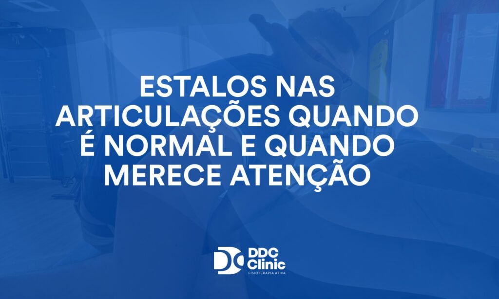 Estalos nas articulações quando é normal e quando merece atenção 1
