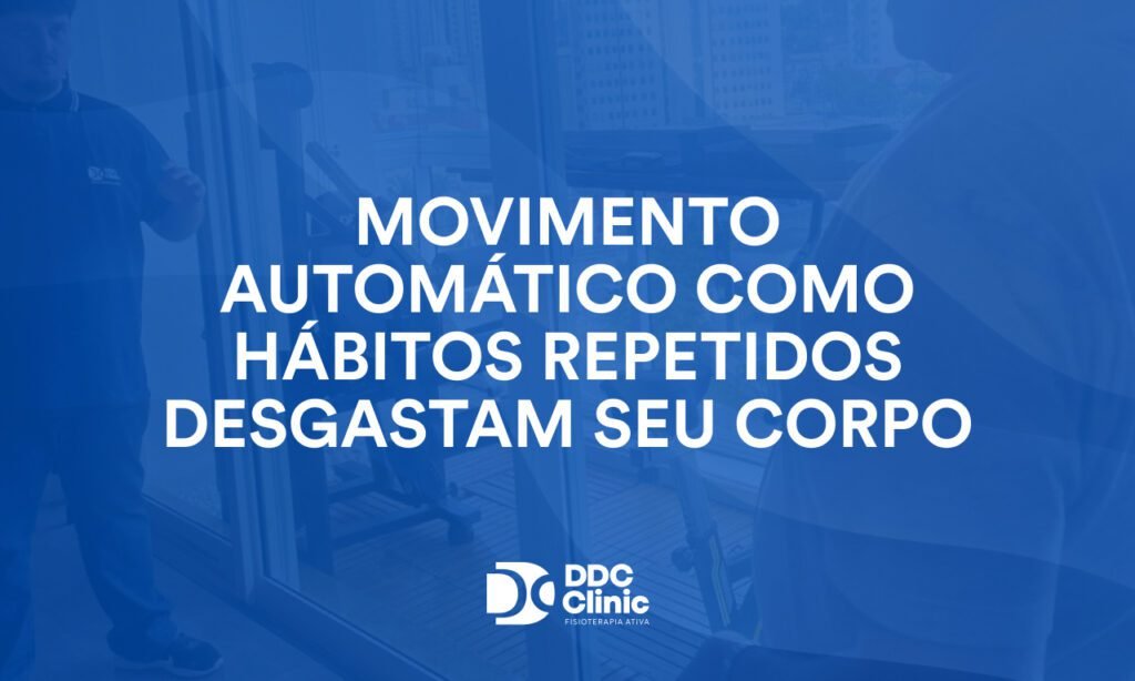 Movimento automático como hábitos repetidos desgastam seu corpo 1