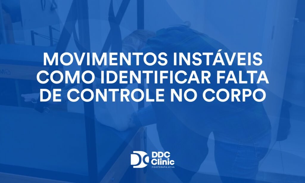 Movimentos instáveis como identificar falta de controle no corpo
