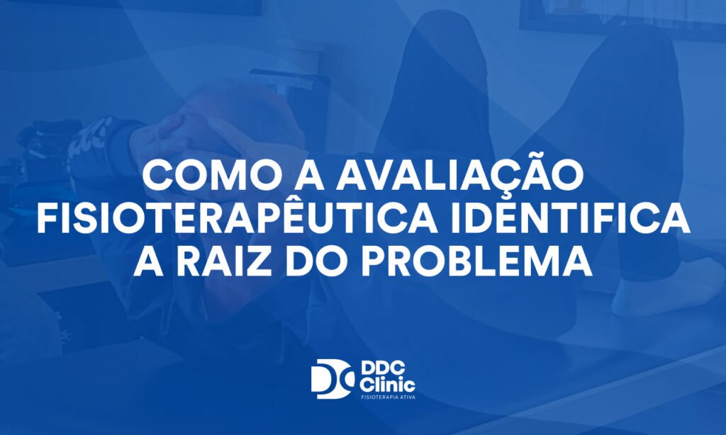 Como a avaliação fisioterapêutica identifica a raiz do problema 1