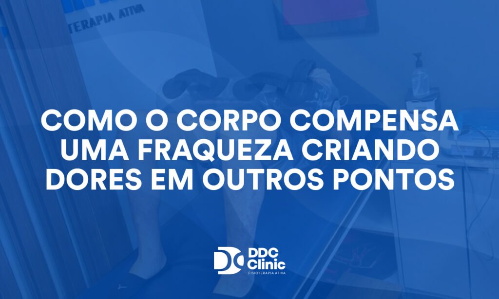 Como o corpo compensa uma fraqueza criando dores em outros pontos 1