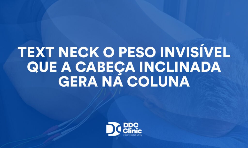 "Text Neck": o Peso Invisível que a Cabeça Inclinada Gera na Coluna