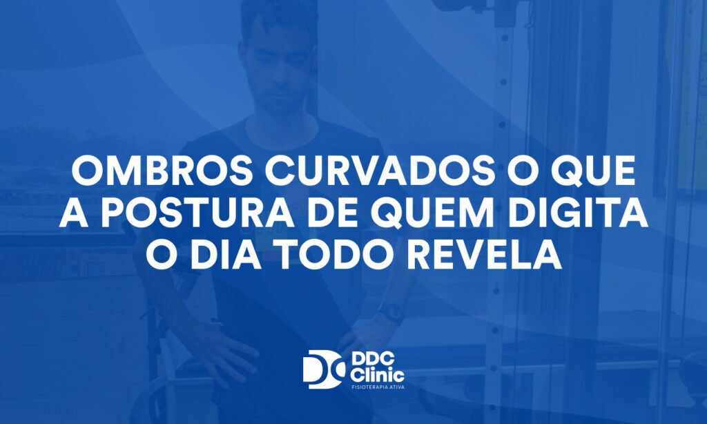 Ombros Curvados: o Que a Postura de Quem Digita o Dia Todo Revela
