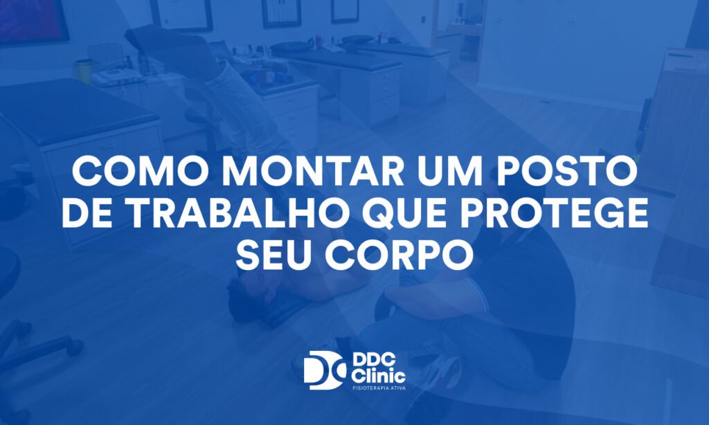 Como Montar um Posto de Trabalho que Protege Seu Corpo