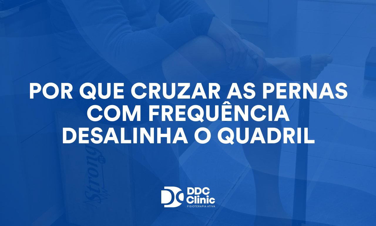 Por Que Cruzar as Pernas com Frequência Desalinha o Quadril