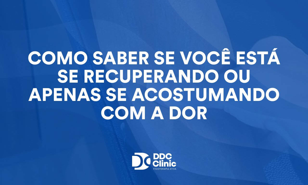 Como saber se você está se recuperando ou apenas se acostumando com a dor