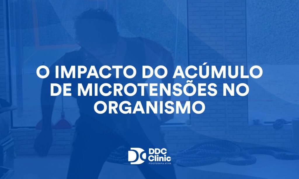 O impacto do acúmulo de microtensões no organismo: como pequenos desequilíbrios podem gerar dor e limitar seu corpo