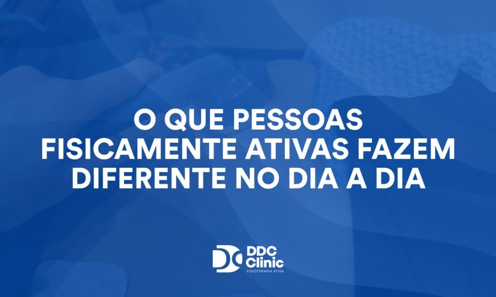 O que pessoas fisicamente ativas fazem diferente no dia a dia: hábitos que transformam saúde, mobilidade e qualidade de vida