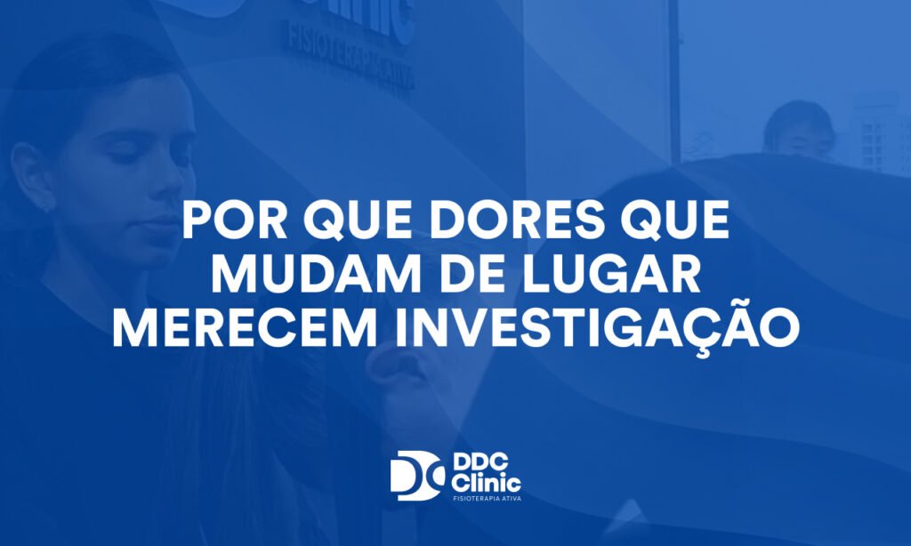Por que dores que mudam de lugar merecem investigação