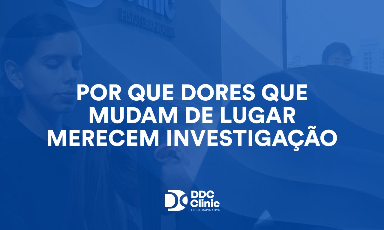 Por que dores que mudam de lugar merecem investigação