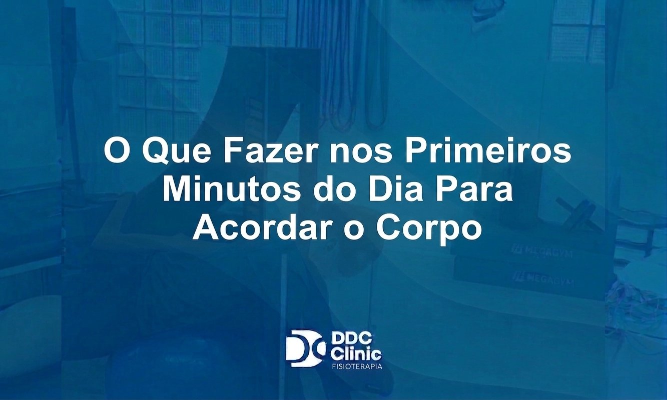 O Que Fazer nos Primeiros Minutos do Dia Para Acordar o Corpo