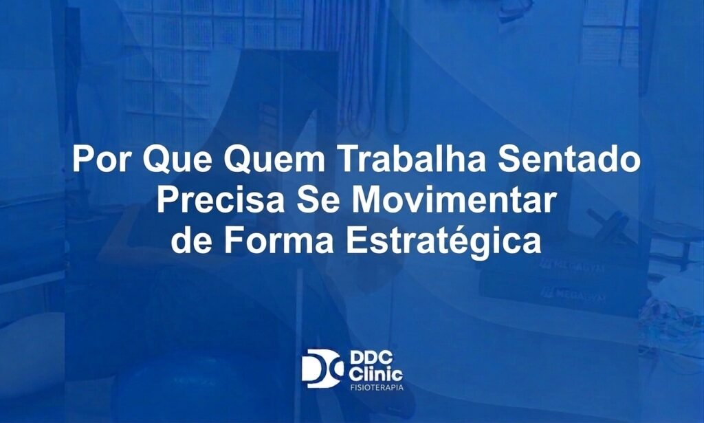 Por Que Quem Trabalha Sentado Precisa Se Movimentar de Forma Estratégica