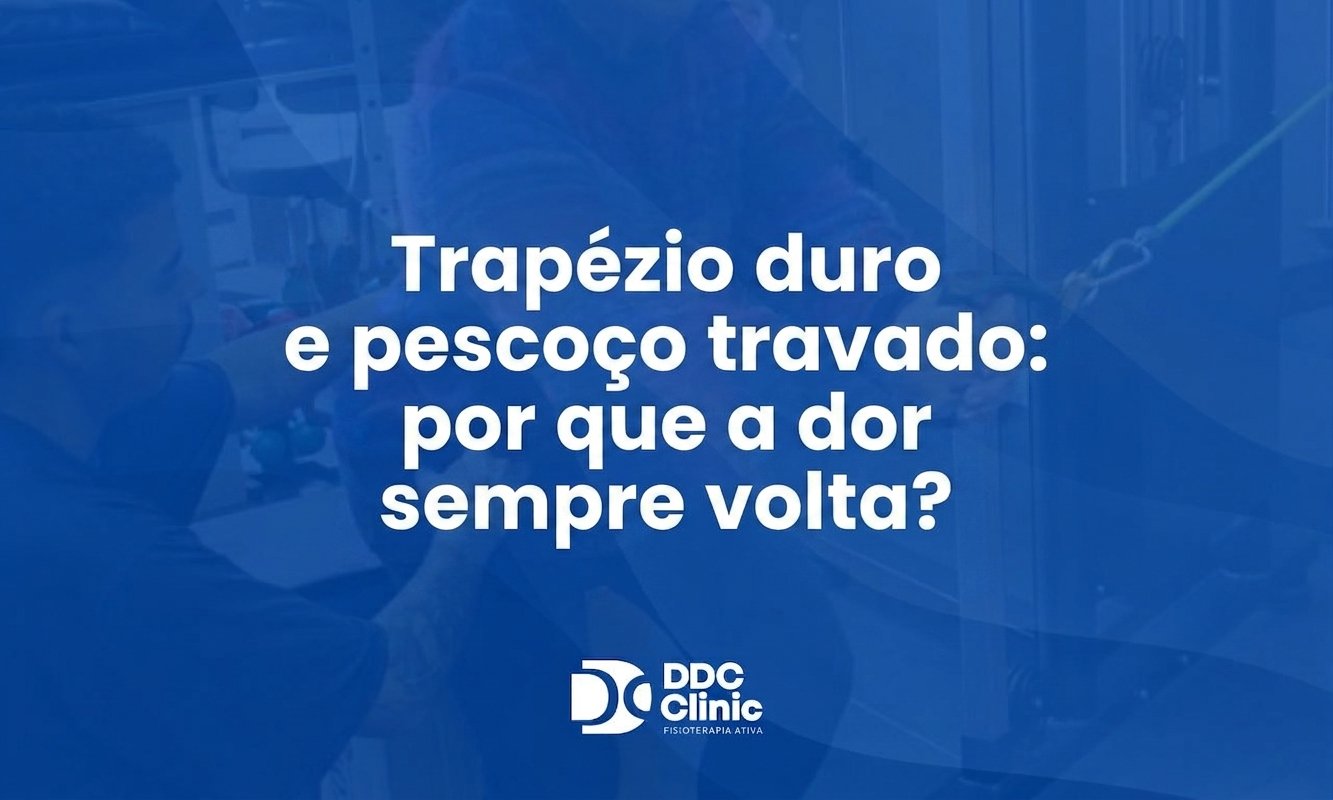 Trapézio duro e pescoço travado por que a dor sempre volta