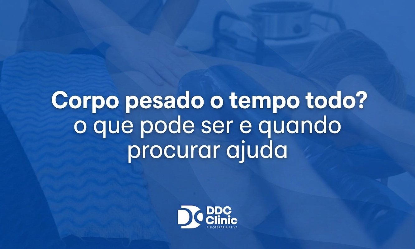 corpo pesado o tempo todo