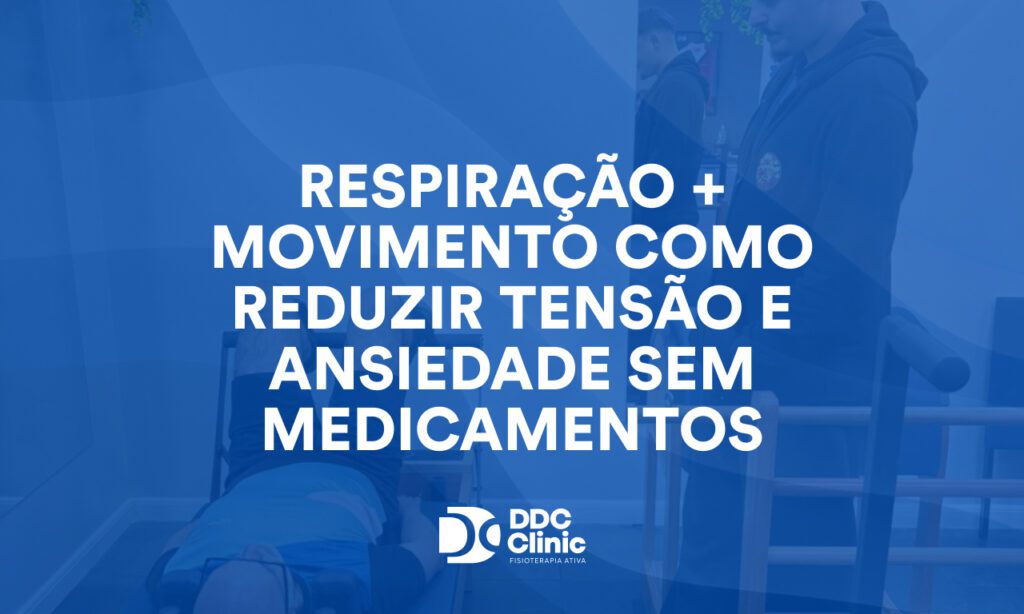 Respiração + movimento como reduzir tensão e ansiedade sem medicamentos