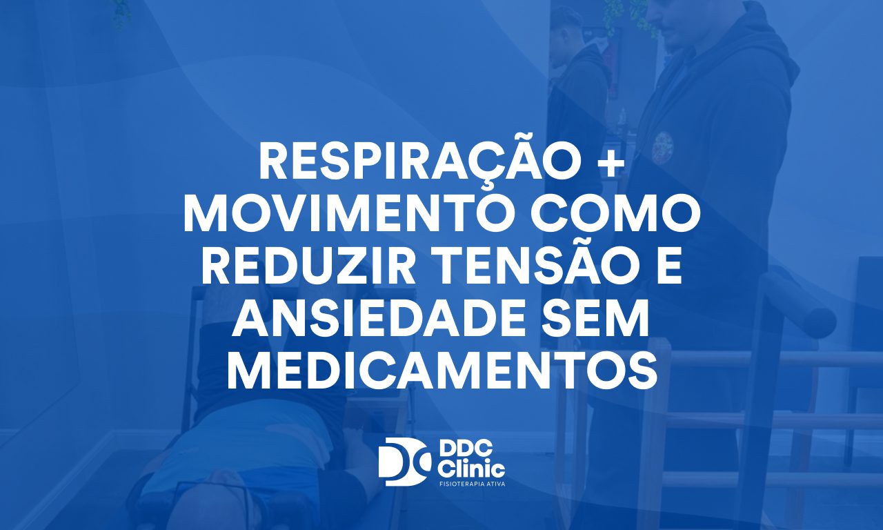 Respiração + movimento como reduzir tensão e ansiedade sem medicamentos
