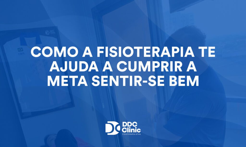 Como a fisioterapia te ajuda a cumprir a meta mais importante: sentir-se bem