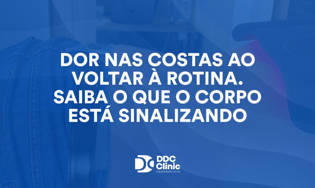Dor nas costas ao voltar à rotina. Saiba o que o corpo está sinalizando