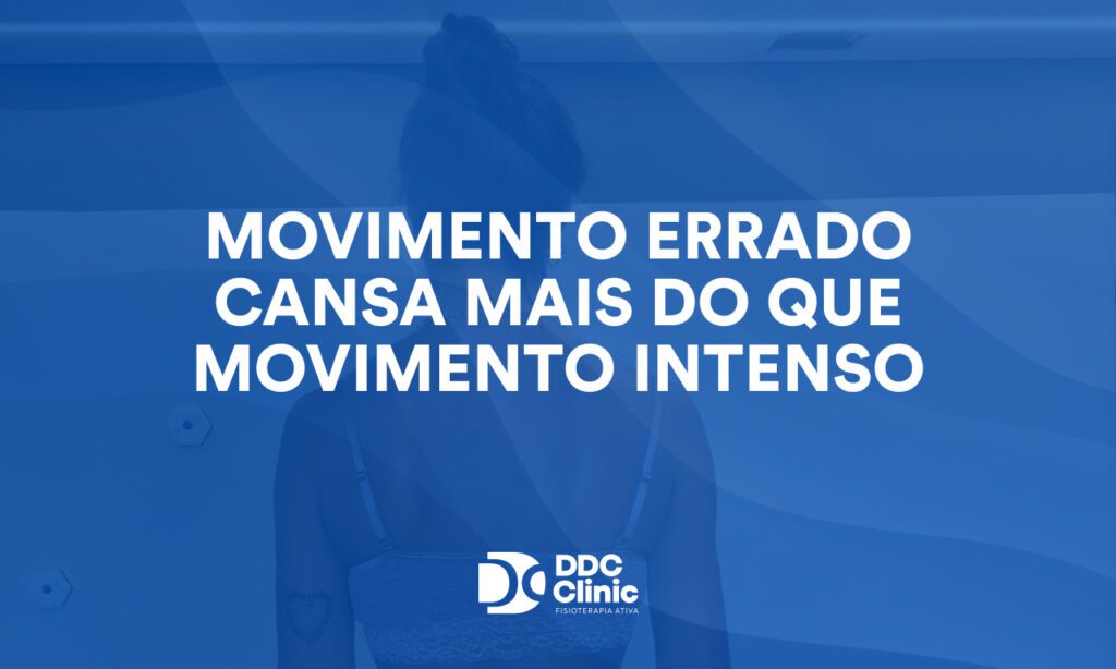 Movimento errado cansa mais do que movimento intenso