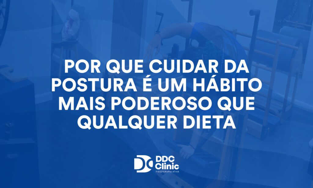 Por que cuidar da postura é um hábito mais poderoso que qualquer dieta