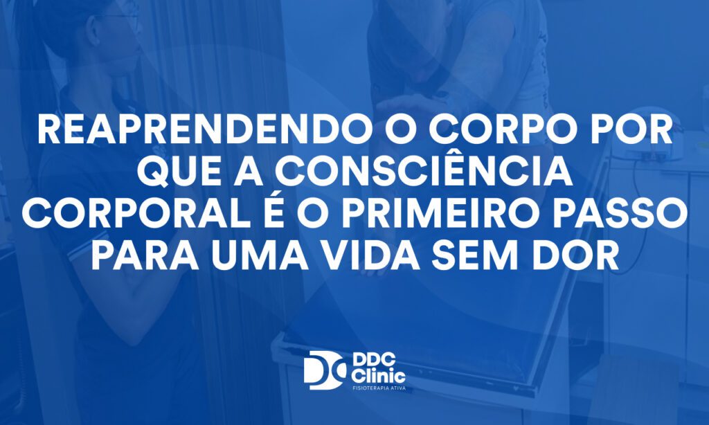 Reaprendendo o corpo: por que a consciência corporal é o primeiro passo para uma vida sem dor