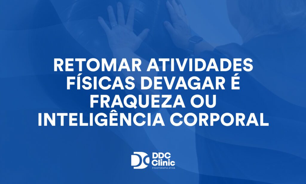 Retomar atividades físicas devagar é fraqueza ou inteligência corporal
