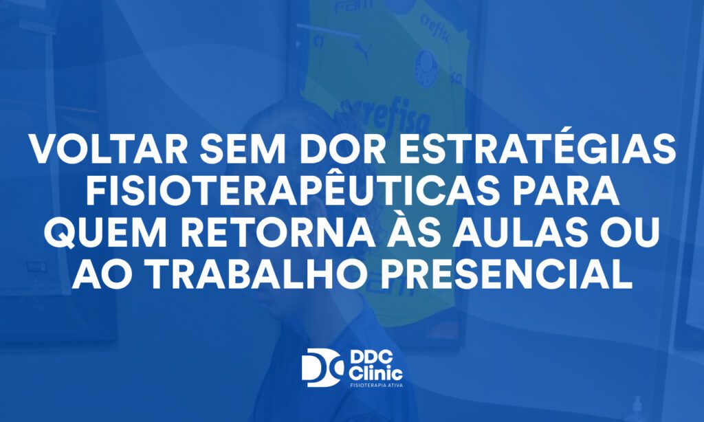 Voltar sem dor: estratégias fisioterapêuticas para quem retorna às aulas ou ao trabalho presencial