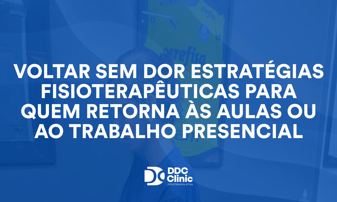 Voltar sem dor: estratégias fisioterapêuticas para quem retorna às aulas ou ao trabalho presencial