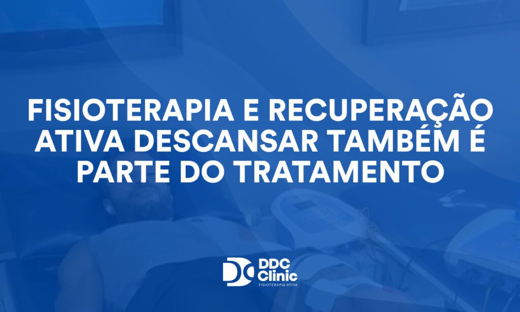 Fisioterapia e recuperação ativa descansar também é parte do tratamento