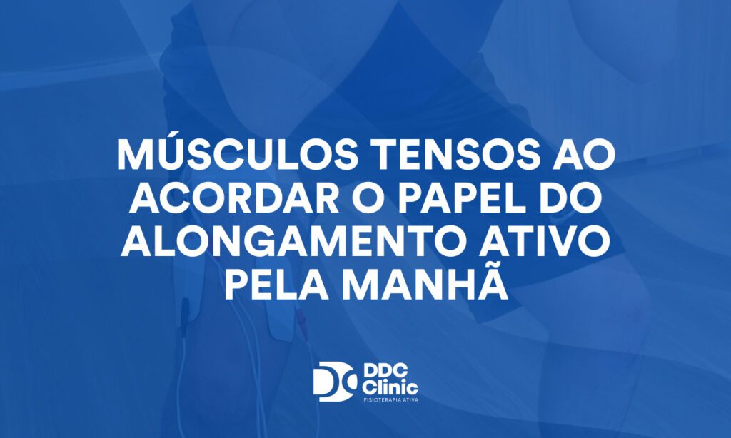 Músculos tensos ao acordar? O papel do alongamento ativo pela manhã para uma vida sem dores