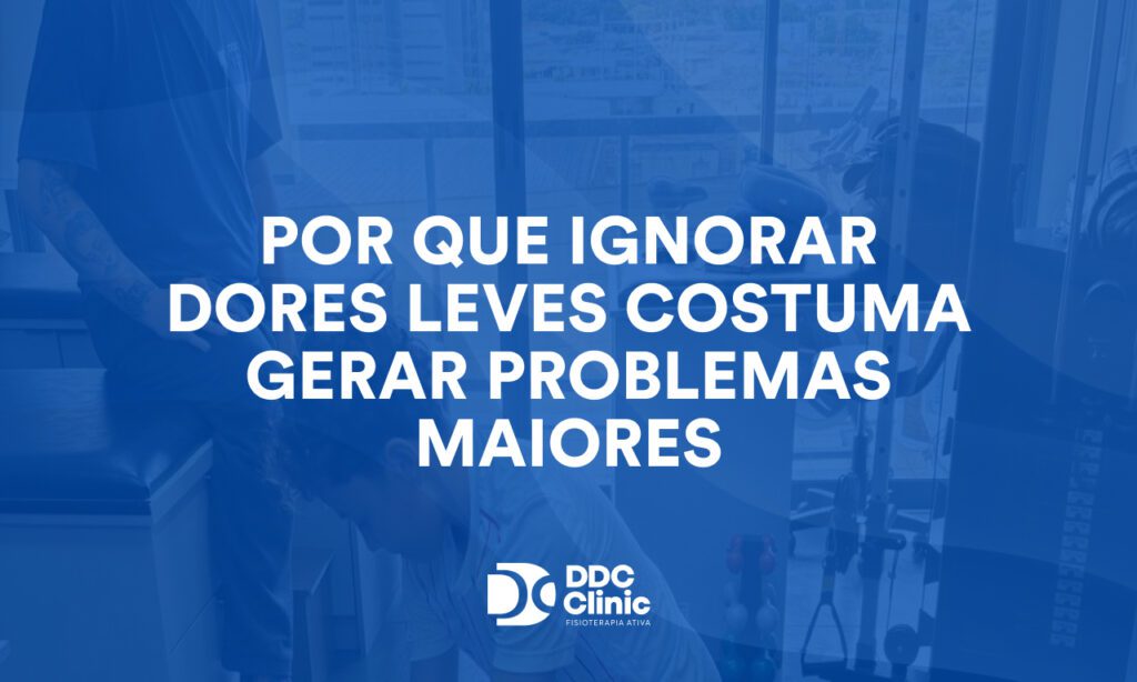 Por que ignorar dores leves costuma gerar problemas maiores