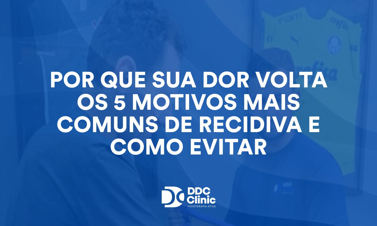 Por que sua dor volta: os 5 motivos mais comuns de recidiva e como evitar