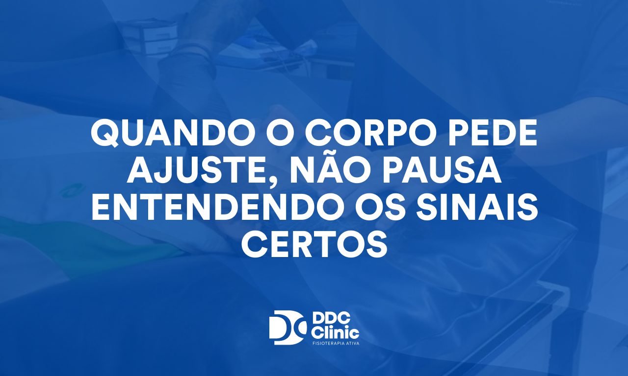 Quando o corpo pede ajuste, não pausa entendendo os sinais certos